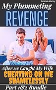 My Plummeting Revenge After We Caught My Wife Cheating On Me Shamelessly Parts 1-2