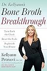 Dr. Kellyann's Bone Broth Breakthrough: Turn Back the Clock, Reset the Scale, Replenish Your Power