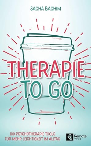 Therapie to go: 100 Psychotherapie Tools für mehr Leichtigkeit im Alltag