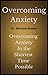 Overcoming Your Anxiety: Ov...