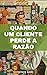 Quando um cliente perde a razão by Gutenberg Löwe