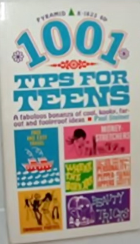 1001 Tips For Teens: A fabulous bonanza of cool, kooky, far-out and foolproof ideas