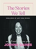 The Stories We Tell: Every Piece of Your Story Matters 
