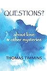 Questions?: about love and other mysteries Questions?: about love and other mysteries
