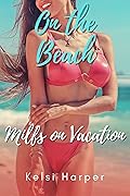 On the Beach: Older Woman Younger Man Cheating Erotica (Milfs on Vacation Book 2)