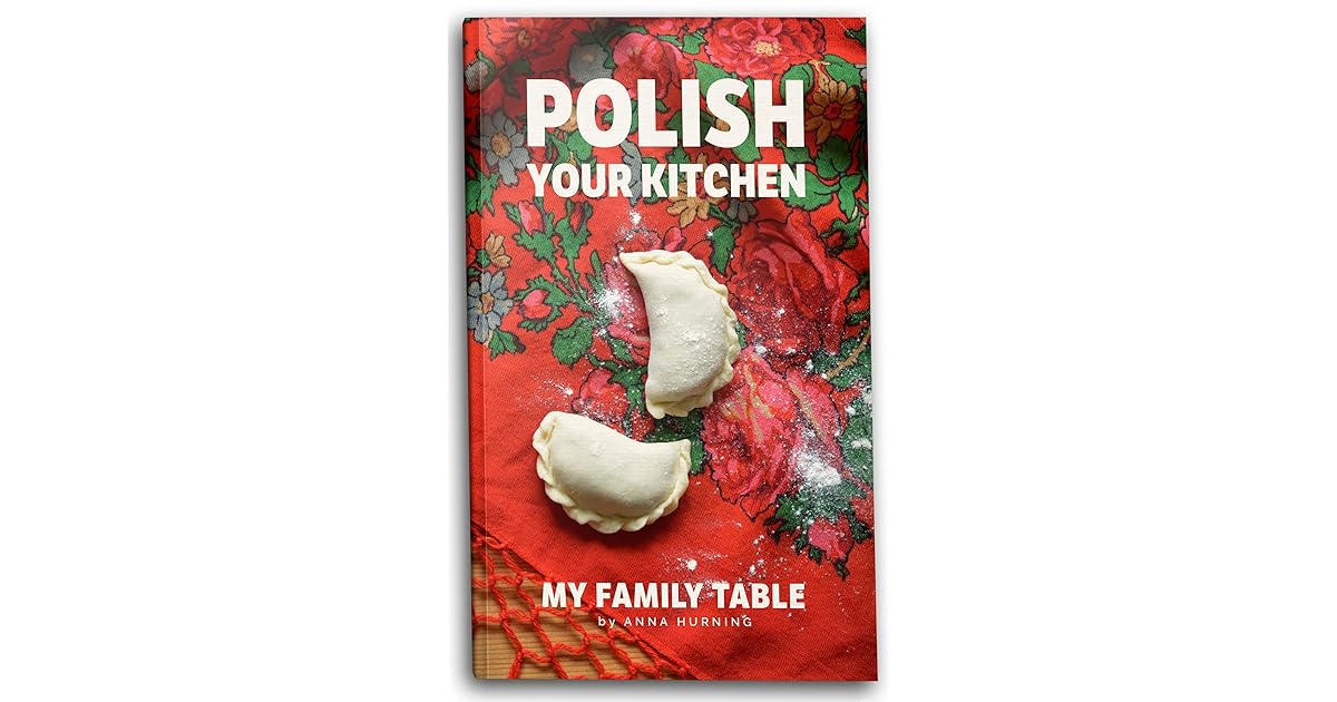 Polish Your Kitchen; My Family Table by Anna Hurning