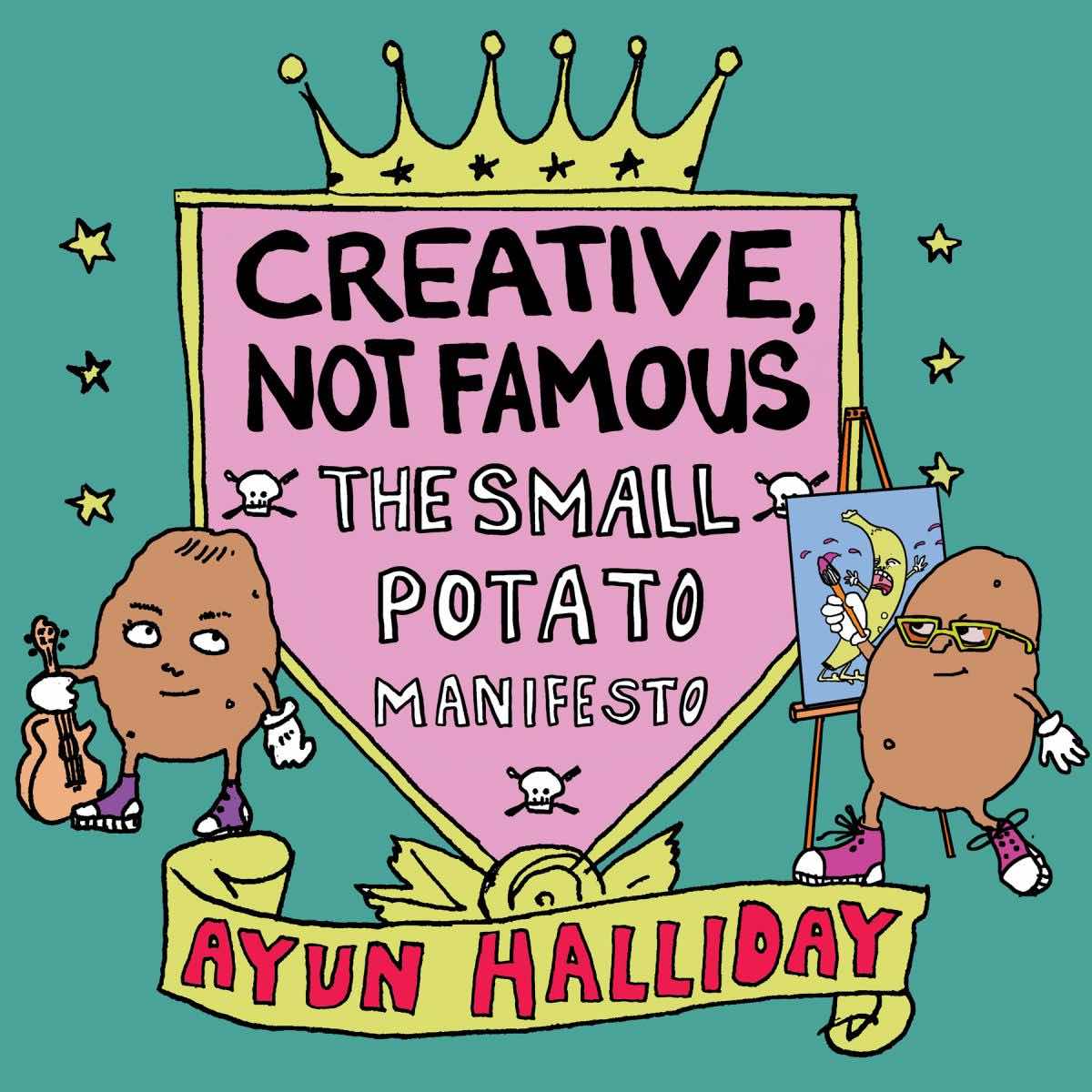 Creative, Not Famous: The Small Potato Manifesto