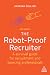 The Robot-Proof Recruiter: A Survival Guide for Recruitment and Sourcing Professionals
