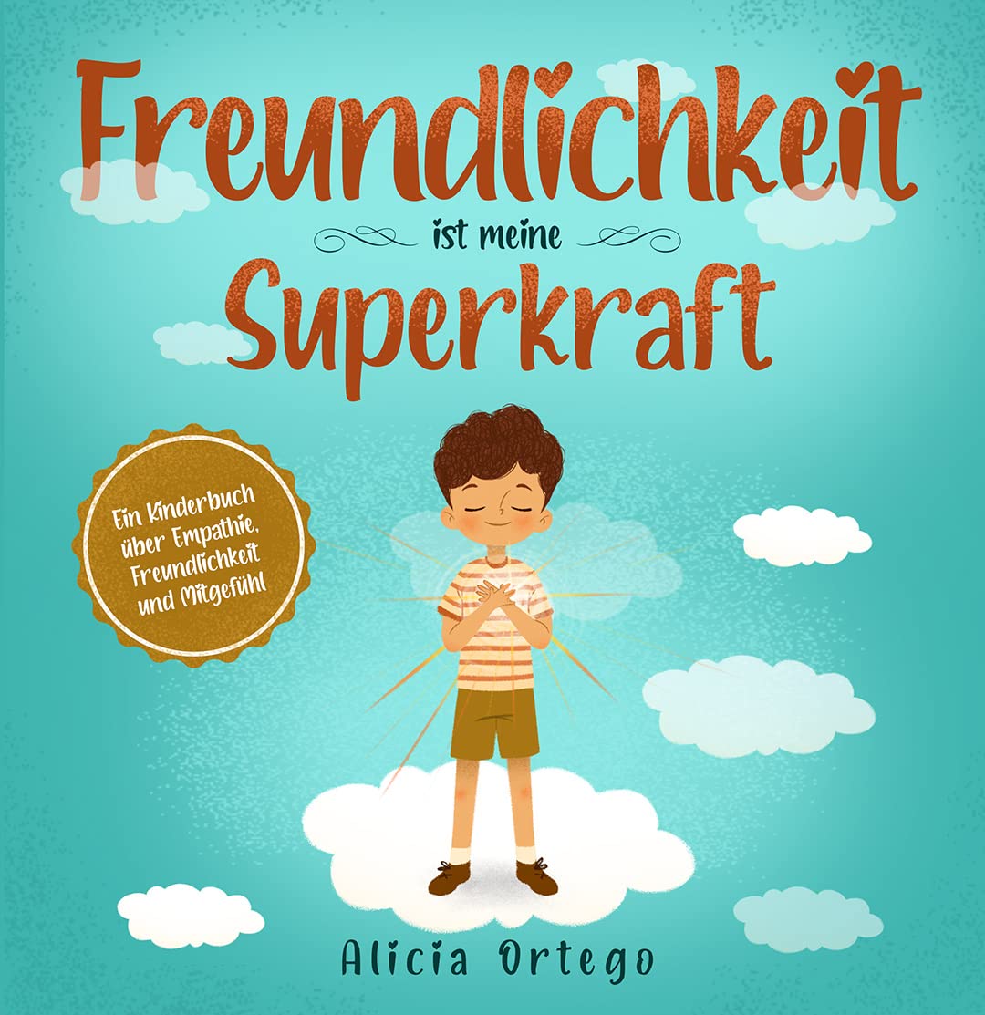 Freundlichkeit ist meine Superkraft: Ein Kinderbuch über Empathie, Freundlichkeit und Mitgefühl (Meine Superkraft-Bücher 1) (German Edition)