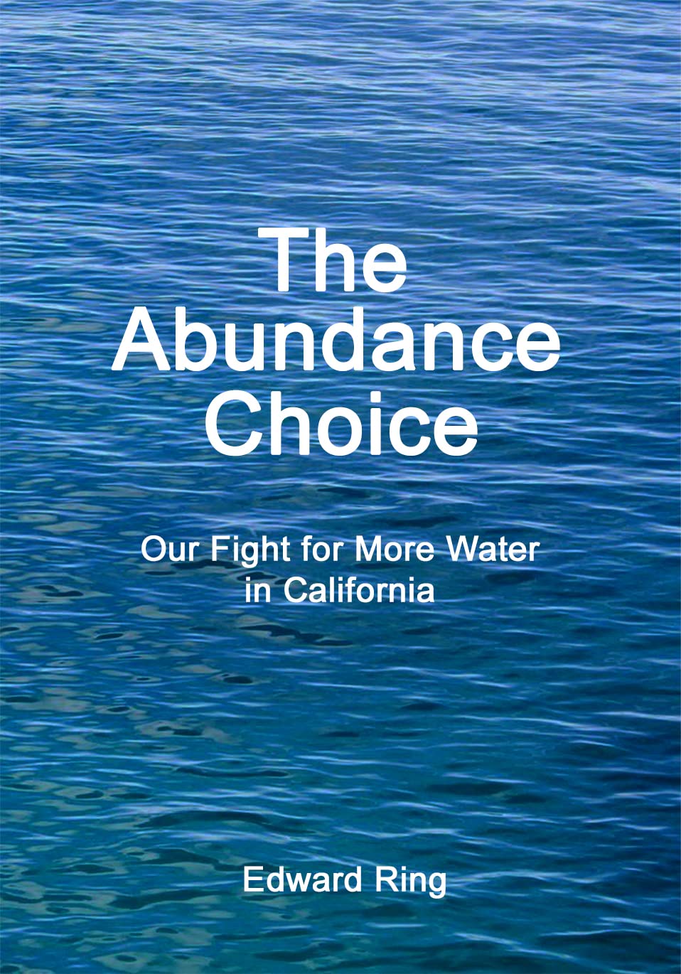 The Abundance Choice: Our Fight for More Water in California (Kindle Edition)
