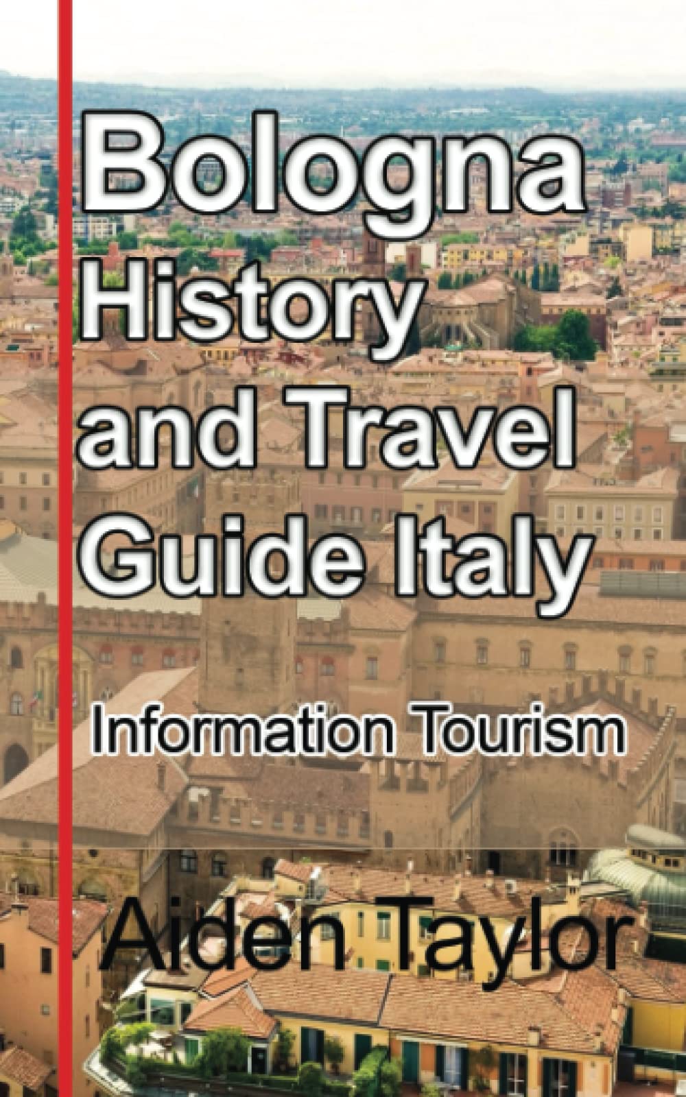 Bologna History and Travel Guide Italy: Information Tourism (Paperback)