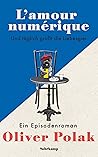 L’amour numérique: Und täglich grüßt die Liebesgier. Ein Episodenroman L’amour numérique: Und täglich grüßt die Liebesgier. Ein Episodenroman