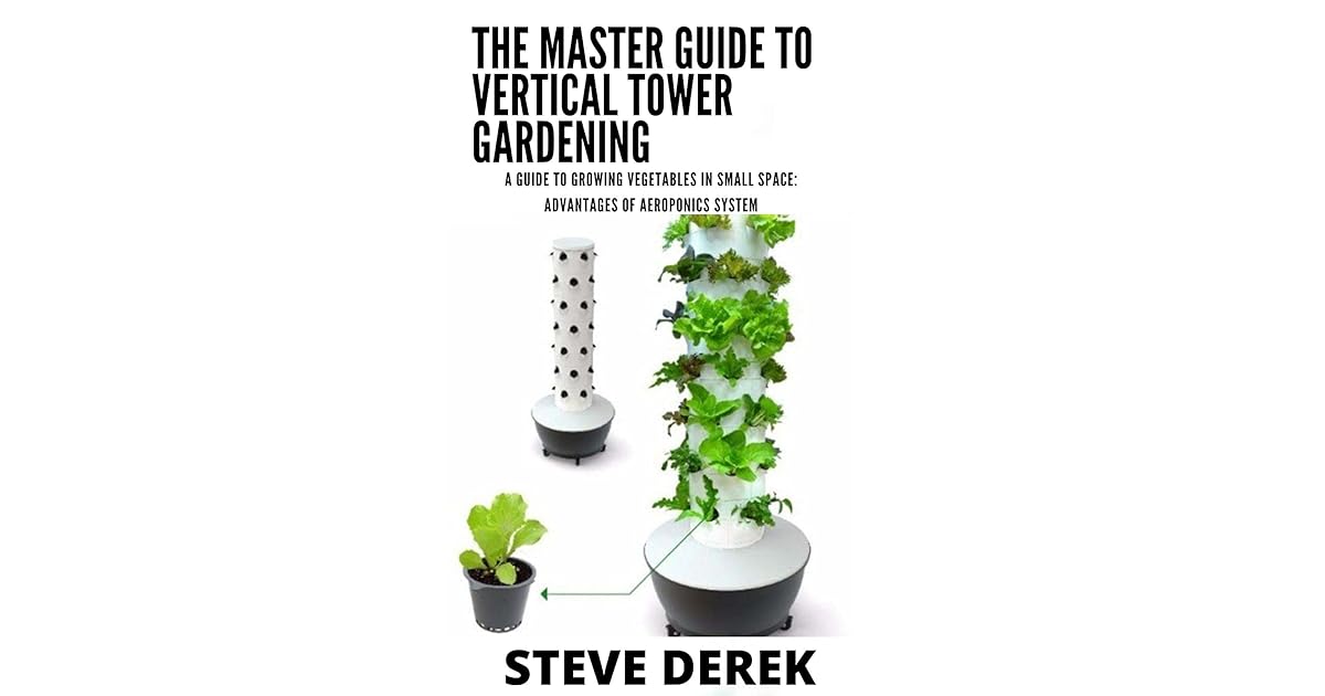 The Master Guide To Vertical Tower Gardening A Guide To Growing