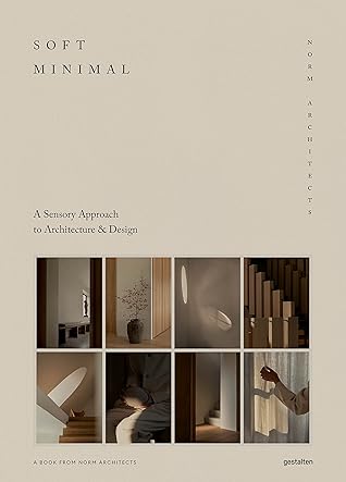 Soft Minimal: Norm Architects: A Sensory Approach to Architecture and Design by Norm Architects