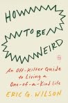 How to Be Weird: ...