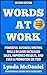 Words at Work: Powerful Business Writing Skills Deliver Increased Sales, Improved Results, and Even a Promotion or Two (Write Faster Series Book 1)