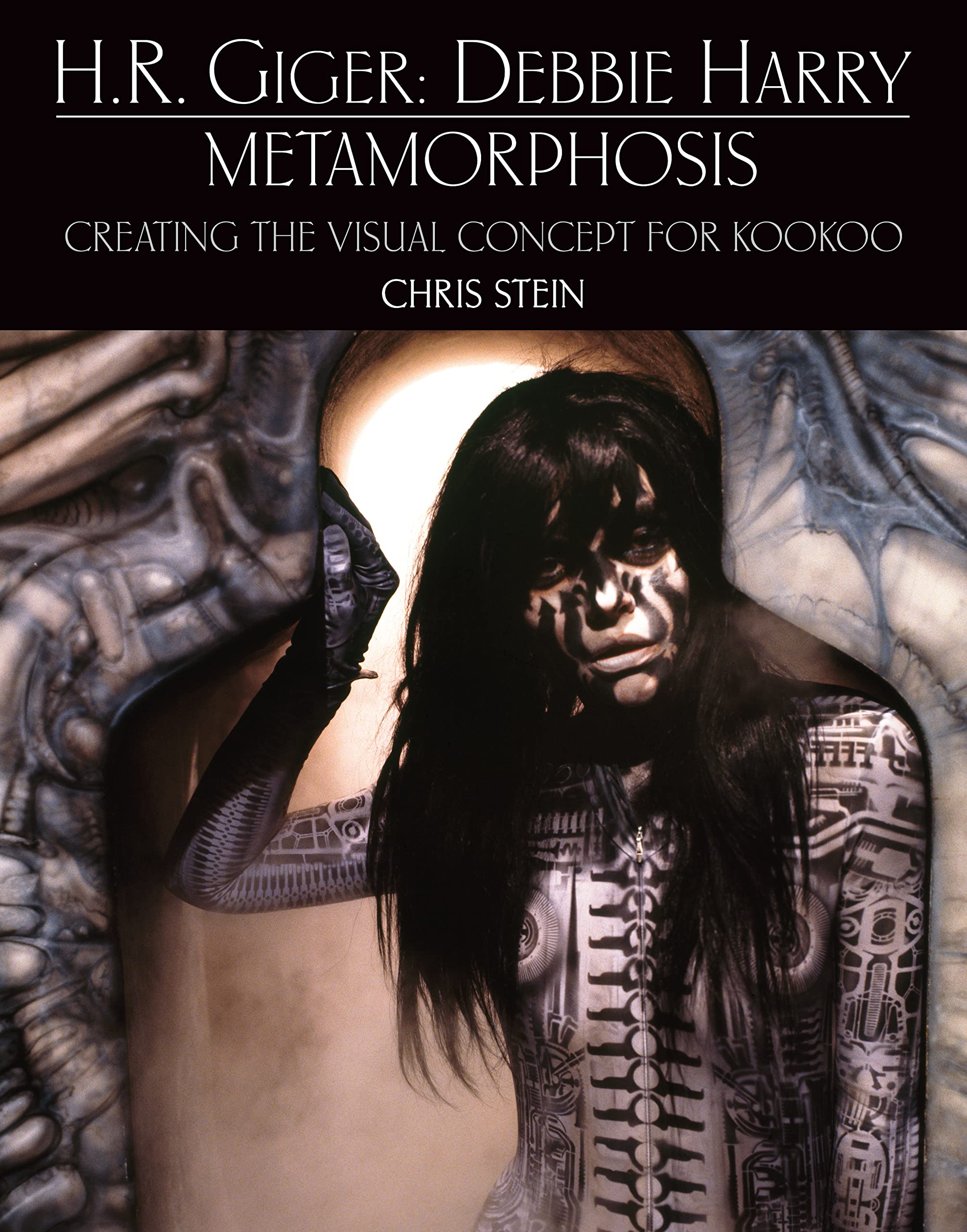 H.R. Giger: Debbie Harry Metamorphosis: Creating the Visual Concept for KooKoo (Hardcover)
