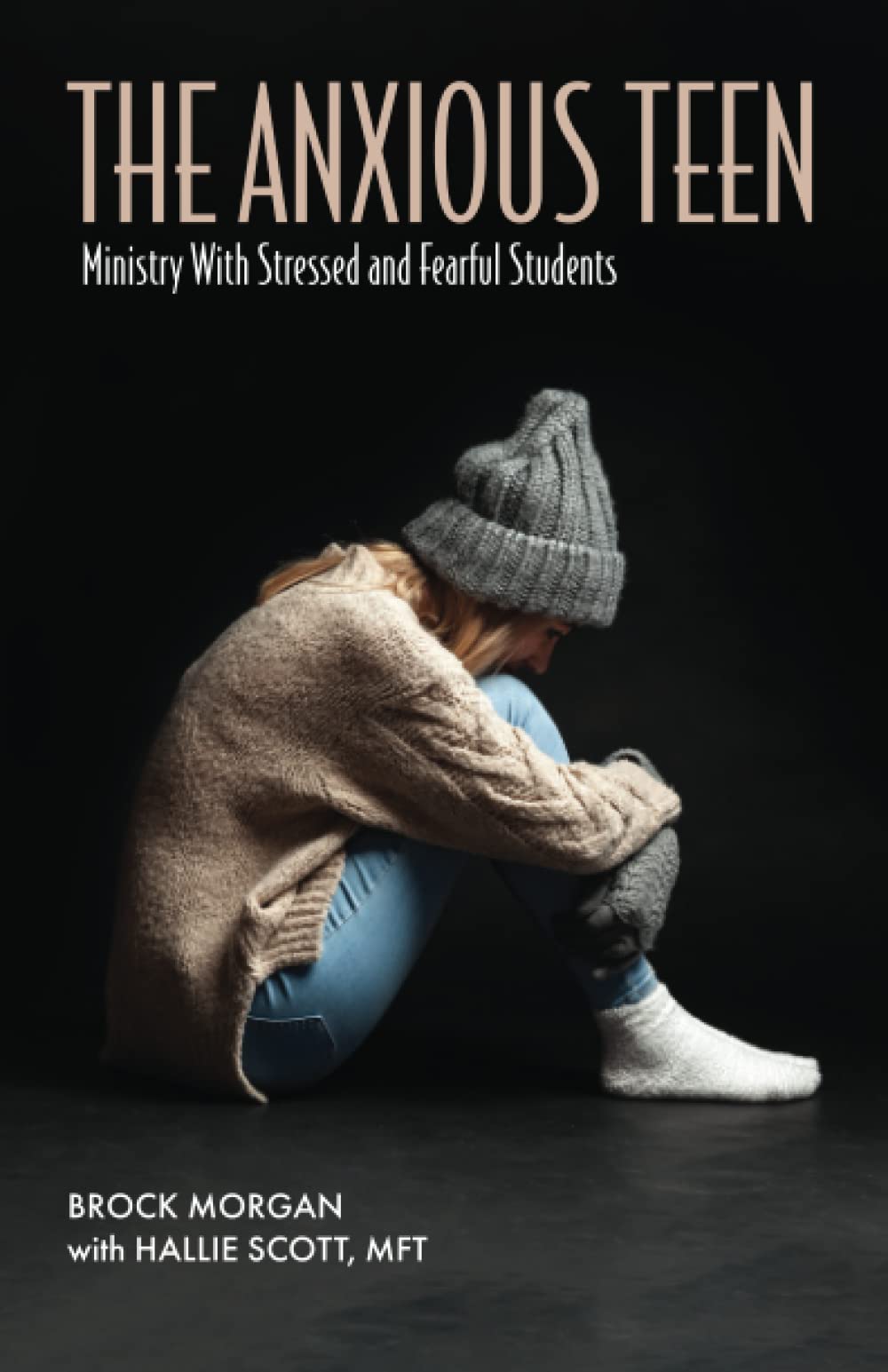 The Anxious Teen: Ministry with Stressed and Fearful Students (Paperback)