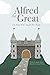 Alfred the Great by Jennifer Pepito