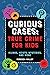Curious Cases: True Crime for Kids: Hijinks, Heists, Mysteries, and More