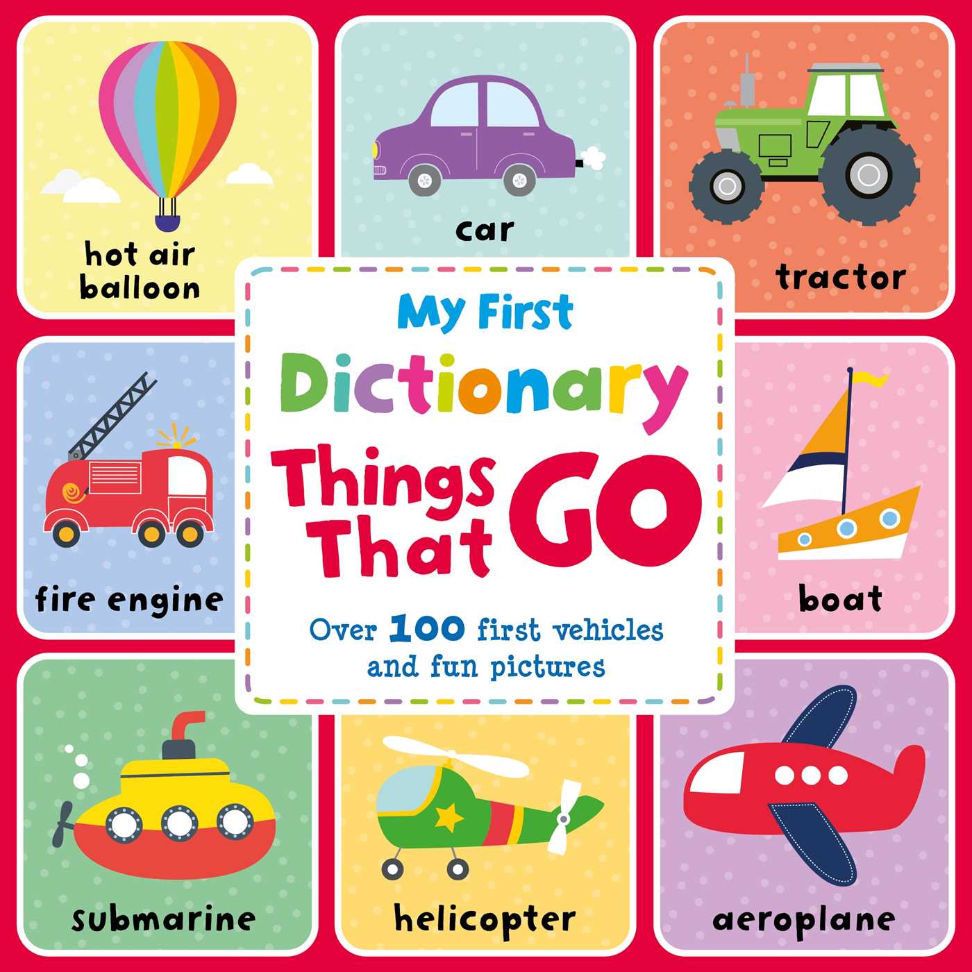 My First Dictionary Things that Go: Over 100 First Vehicles And Fun Pictures