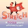 Stretch: a Yoga Story with Poses to Learn for Kids Stretch: a Yoga Story with Poses to Learn for Kids