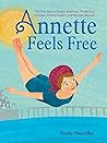 Annette Feels Free by Katie Mazeika Annette Feels Free by Katie Mazeika
