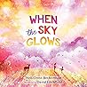 When the Sky Glows by Nell Cross Beckerman
