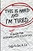 This is Hard and I'm Tired by Patty McLain M. Ed.