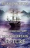 The Uncertain Future (The Black Spirit Series Book 3)