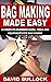 BAG MAKING MADE EASY: A Com...