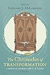 Chronicles of Transformation: A Spiritual Journey with C. S. Lewis Chronicles of Transformation: A Spiritual Journey with C. S. Lewis