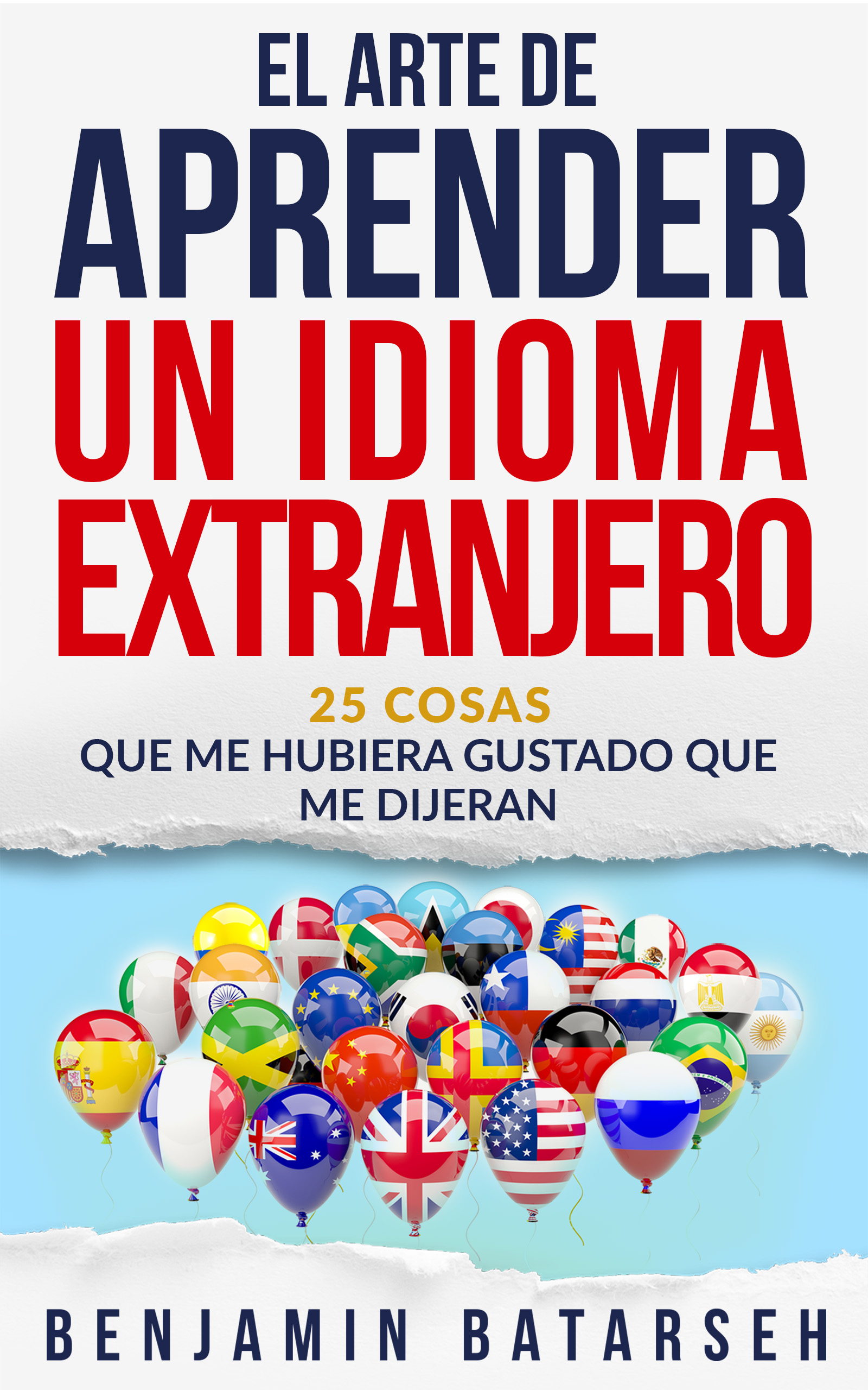 El Arte de Aprender un Idioma Extranjero : 25 Cosas Que Me Hubiera Gustado Que Me Dijeran