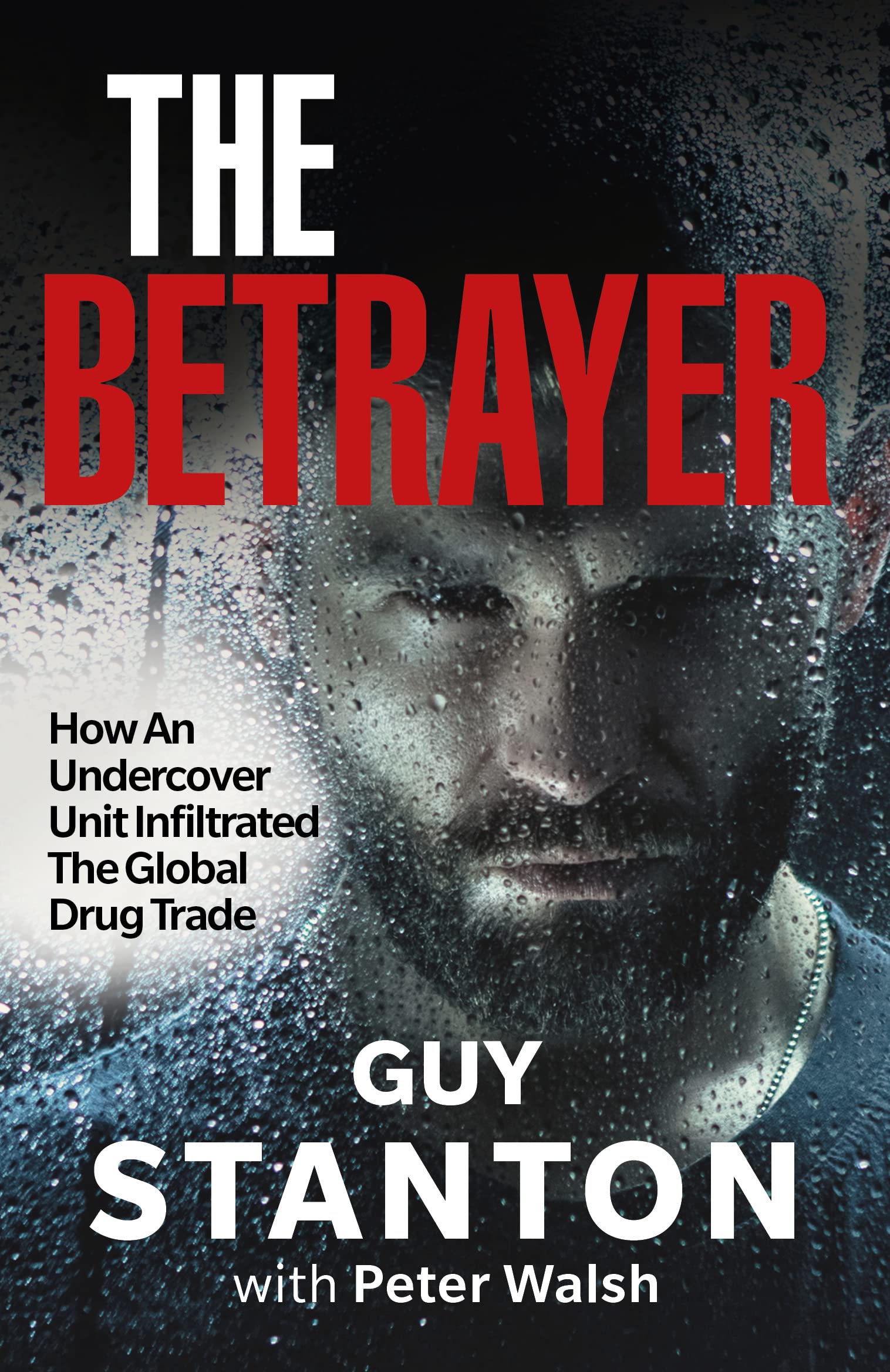 The Betrayer: How An Undercover Unit Infiltrated The Global Drug Trade (Kindle Edition)