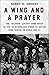 A Wing and a Prayer: The "Bloody 100th" Bomb Group of the US Eighth Air Force in Action Over Europe in World War II