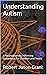 Understanding Autism: A Neu...