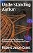 Understanding Autism by Robert Jason Grant