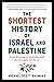 The Shortest History of Israel and Palestine: From Zionism to Intifadas and the Struggle for Peace (Shortest History)