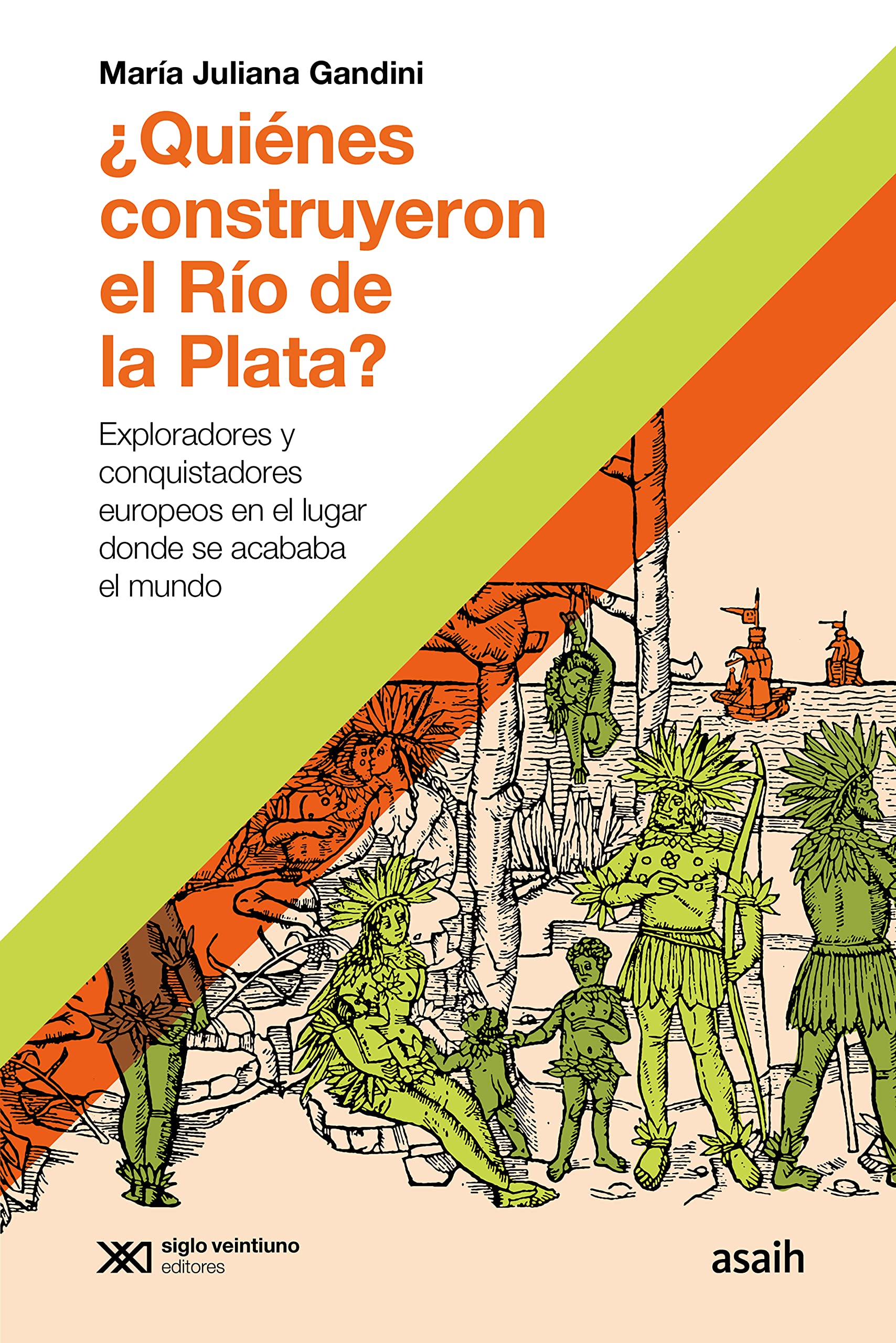 ¿Quiénes construyeron el Río de la Plata?: Exploradores y conquistadores europeos en el lugar donde se acababa el mundo (Hacer Historia) (Spanish Edition)