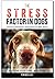 The Stress Factor in Dogs: Unlocking Resiliency and Enhancing Well-Being