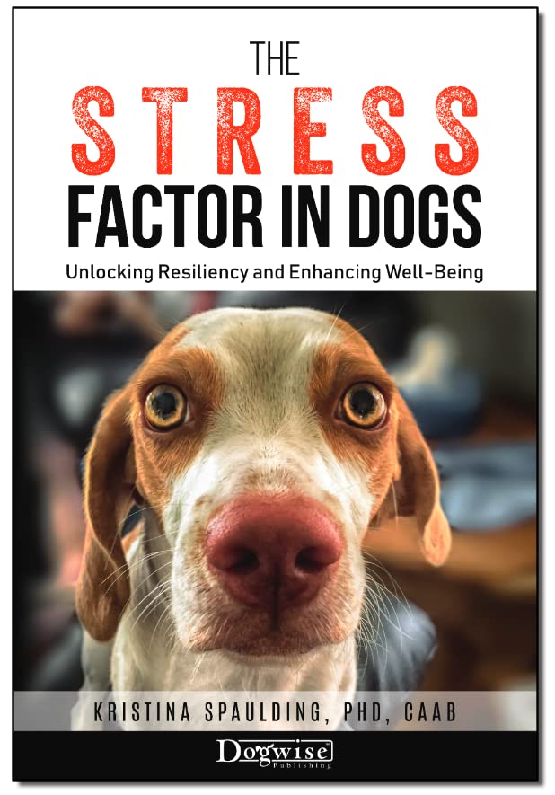 The Stress Factor in Dogs: Unlocking Resiliency and Enhancing Well-Being (Kindle Edition)