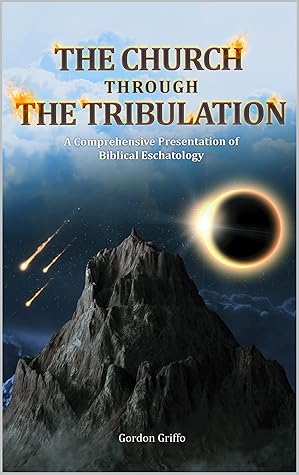 The Church Through the Tribulation: A Comprehensive Presentation of Biblical Eschatology
