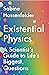 Existential Physics: A Scientist's Guide to Life's Biggest Questions