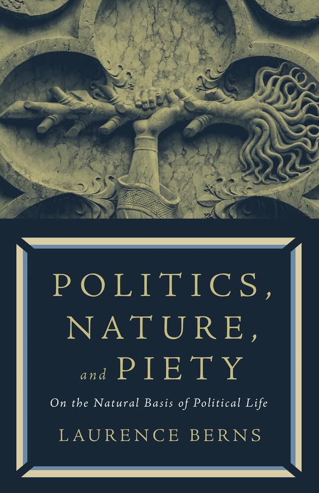 Politics, Nature, and Piety: On the Natural Basis of Political Life (Paperback)