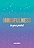 Mindfulness in Your Pocket: Tips and Advice for a More Mindful You