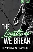 The Loyalties We Break (The Alphaletes, #1)