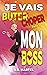 Je vais choper mon boss
