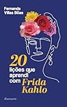 20 lições que aprendi com Frida Kahlo by Fernanda Villas Bôas