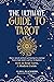 The Ultimate Guide to Tarot: History, Spreads and Real Card Meanings for a Spiritual Practice Made Intuitive and Easy for Beginners (How to Read Tarot, A Modern Guide)