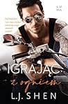 Igrając z ogniem by L.J. Shen Igrając z ogniem by L.J. Shen